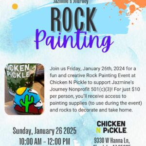 Flyer for a rock painting event at Chicken N Pickle on January 26, 2025, from 10AM–12PM in Glendale, AZ, supporting Jazmine’s Journey nonprofit. Includes painted rocks, event details, and website registration info.