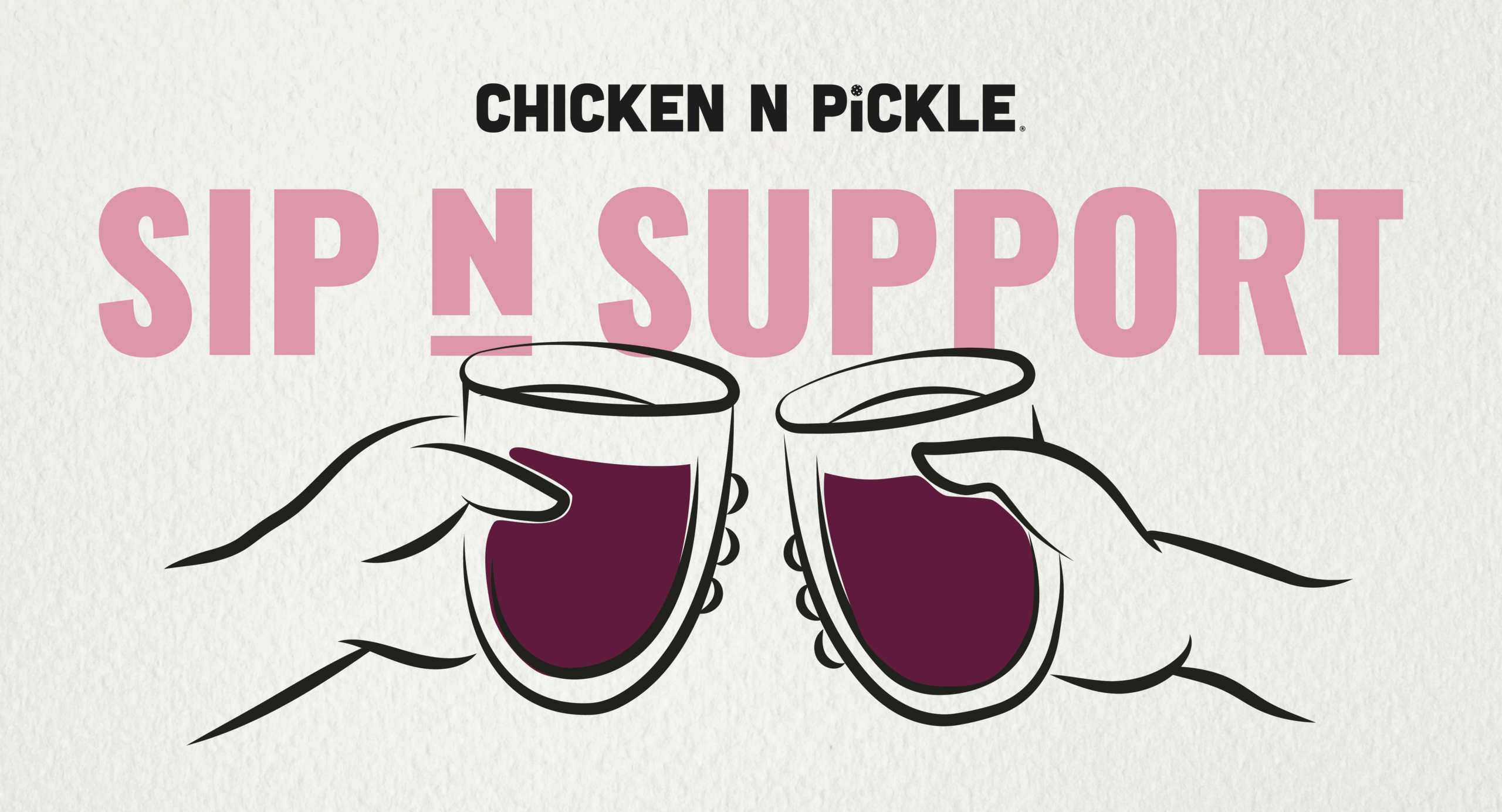 Illustration of two hands clinking wine glasses filled with a dark liquid. Above, the text reads CHICKEN N PICKLE. Below, large pink text says SIP N SUPPORT on a white textured background.