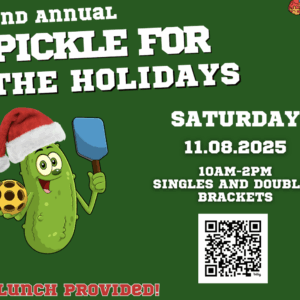 Green poster for the 2nd Annual Pickle for the Holidays event, featuring a cartoon pickle in a Santa hat holding a pickleball paddle and ball. Event is on 11/8/2025, 10am–2pm. Lunch provided. QR code included.