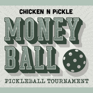 Green and white graphic with the text “Chicken N Pickle Money Ball Pickleball Tournament.” A large stylized pickleball with holes is featured next to the word Ball. Decorative borders and shapes appear in the background.
