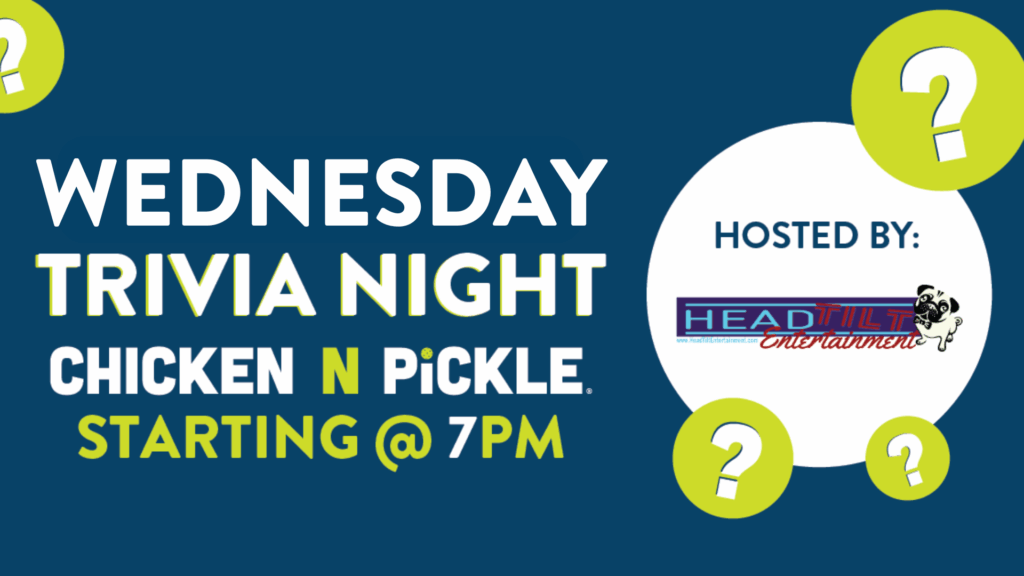 Promotional graphic for Wednesday Trivia Night at Chicken N Pickle, starting at 7 PM, hosted by HeadTilt Entertainment. The design features question mark icons on a blue background.