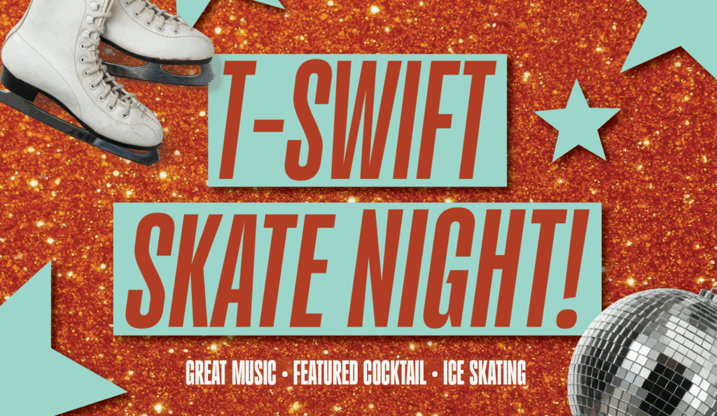 Flyer with glittery orange background, light blue stars, white ice skates, and a disco ball. Bold text reads T-Swift Skate Night! with smaller text below: Great music, featured cocktail, ice skating.