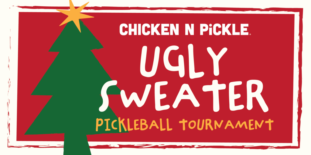 A festive red poster features a green Christmas tree with a yellow star and text that reads, “CHICKEN N PICKLE. Ugly Sweater Pickleball Tournament.”.