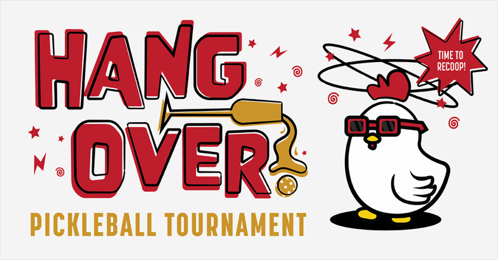 A cartoon chicken with red glasses and a dizzy expression stands next to bold text reading “Hang Over Pickleball Tournament.” A spilled drink and spinning stars, with a speech bubble saying “Time to Recoop!” appear around the chicken.