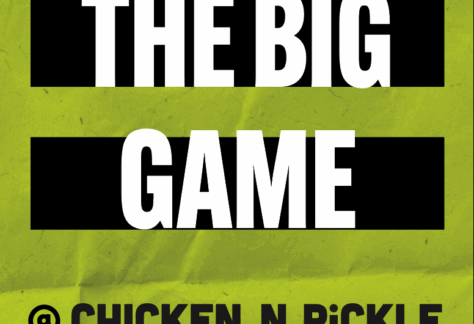 Text graphic with a yellow-green background and bold white letters on black bars reading “THE BIG GAME.” Below, in smaller black text: “@ CHICKEN N PICKLE.”.