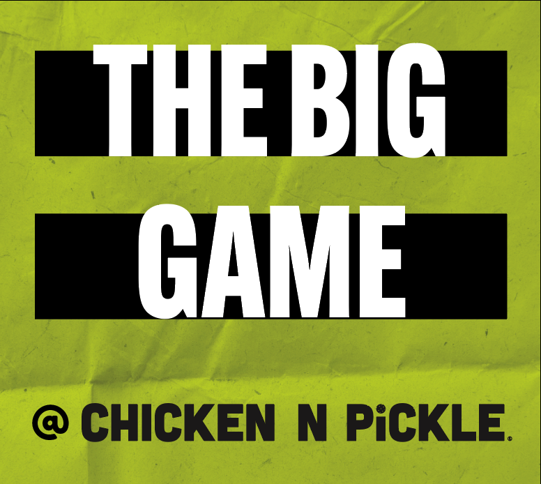 Text graphic with a yellow-green background and bold white letters on black bars reading “THE BIG GAME.” Below, in smaller black text: “@ CHICKEN N PICKLE.”.