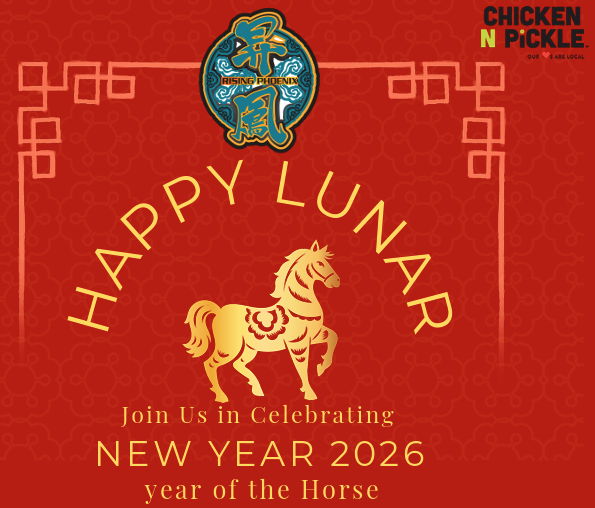 Red graphic with gold accents features a horse, Chinese symbols, and the text Happy Lunar New Year 2026, Year of the Horse. Join us in celebrating. Logos for Chicken N Pickle and Rising Phoenix are also included.