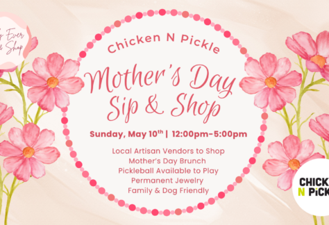 Floral-themed flyer for Mothers Day Sip & Shop at Chicken N Pickle. Event is May 10th, 12-5pm, with local vendors, brunch, pickleball, jewelry, and is family and dog friendly. Pink flowers frame the text.