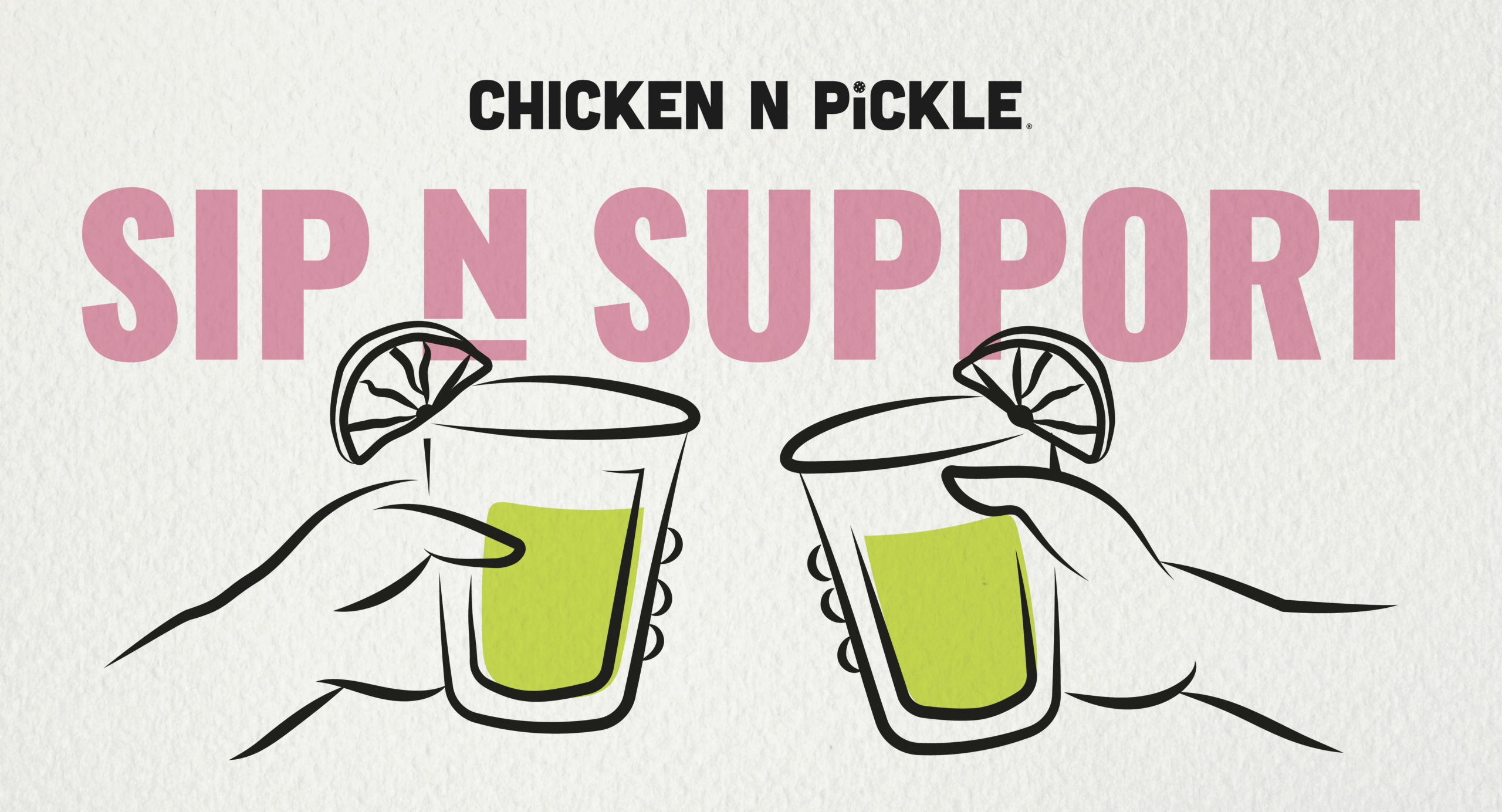 Illustration of two hands holding lime garnished drinks, toasting under bold text: CHICKEN N PICKLE. SIP N SUPPORT. Text and drinks appear on a white, textured background.
