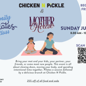 Flyer for a family pilates class at Chicken N Pickle, in partnership with Mother House, on Sunday, June 7 from 8-10 AM. Includes a QR code, mentions its beginner friendly, and offers 25% off food and soda.