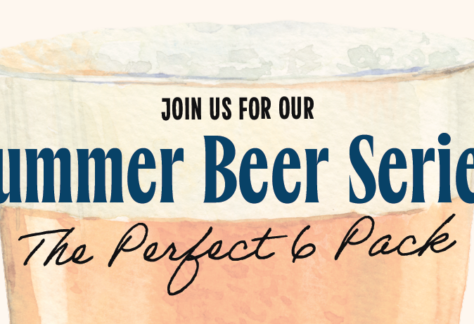 A glass of beer in the background with bold text: Join Us for Our Summer Beer Series. The Perfect 6 Pack written over it.